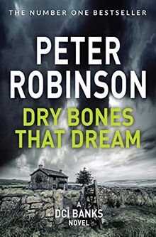 Dry Bones That Dream: The 7th novel in the number one bestselling Inspector Alan Banks crime series (The Inspector Banks series, 7)