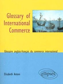 Glossary of international commerce : glossaire anglais-français du commerce international