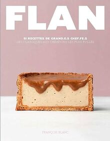 Flan : 51 recettes de grand.e.s chef.fe.s : des classiques aux créations les plus folles