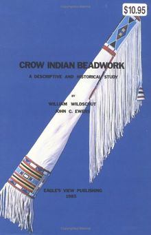 Crow Indian Beadwork: A Descriptive and Historical Study (Contributions from the Museum of the American Indian, Heye Foundation, V. 16.)