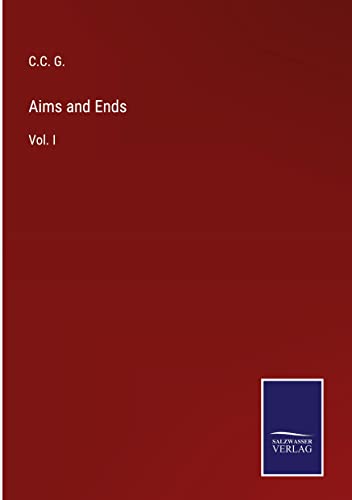 Aims and Ends: Vol. I