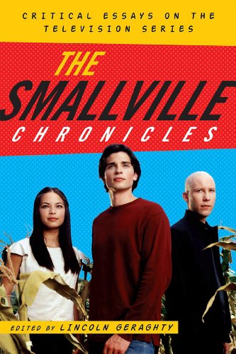Lincoln Geraghty The Smallville Chronicles, Critical Essays On The Television Series