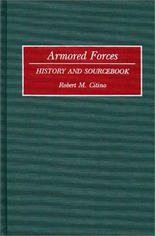 Armored Forces: History and Sourcebook (Histories and Sourcebooks on Combat Forces)