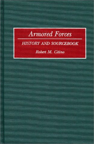 Armored Forces: History and Sourcebook (Histories and Sourcebooks on Combat Forces)