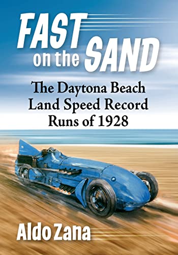 Fast on the Sand: The Daytona Beach Land Speed Record Runs of 1928