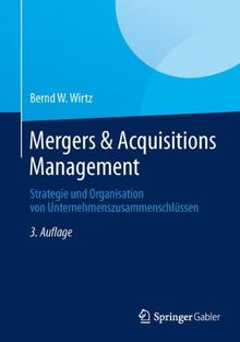 Mergers & Acquisitions Management: Strategie und Organisation von Unternehmenszusammenschlüssen