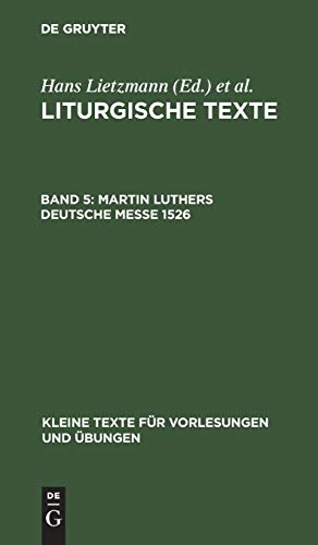 Martin Luthers Deutsche Messe 1526 (Kleine Texte für Vorlesungen und Übungen, 37, Band 37)