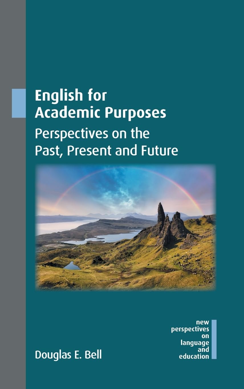 English for Academic Purposes: Perspectives on the Past, Present and Future (New Perspectives on Language and Education, 122)
