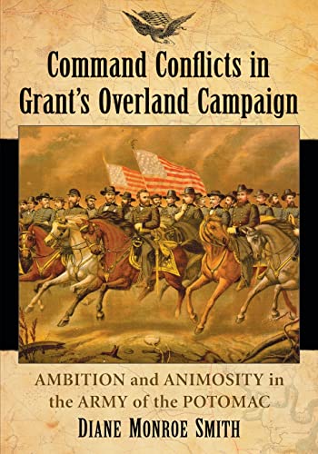 Command Conflicts in Grant's Overland Campaign: Ambition and Animosity in the Army of the Potomac