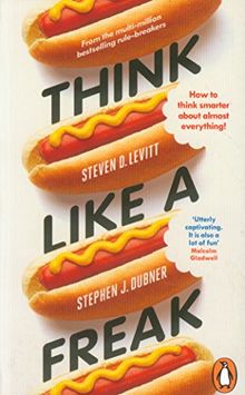 Think Like a Freak: How to Think Smarter about Almost Everything