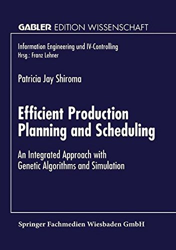 Efficient Production Planning and Scheduling: An Integrated Approach with Genetic Algorithms and Simulation (Information Engineering und IV-Controlling)