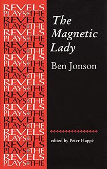 The Magnetic Lady: Ben Jonson (The Revels Plays)
