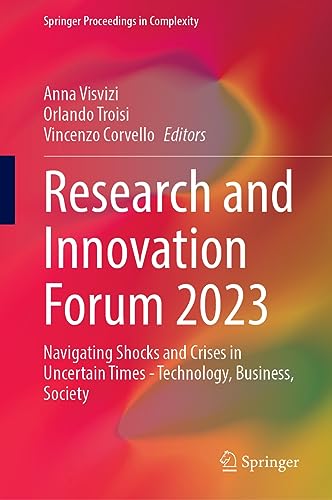 Research and Innovation Forum 2023: Navigating Shocks and Crises in Uncertain Times―Technology, Business, Society (Springer Proceedings in Complexity)