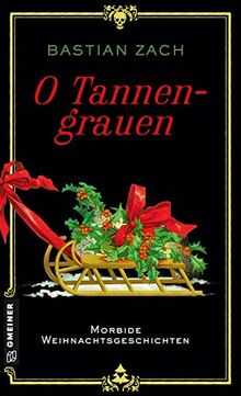 O Tannengrauen: Morbide Weihnachtsgeschichten (Historische Romane im GMEINER-Verlag)