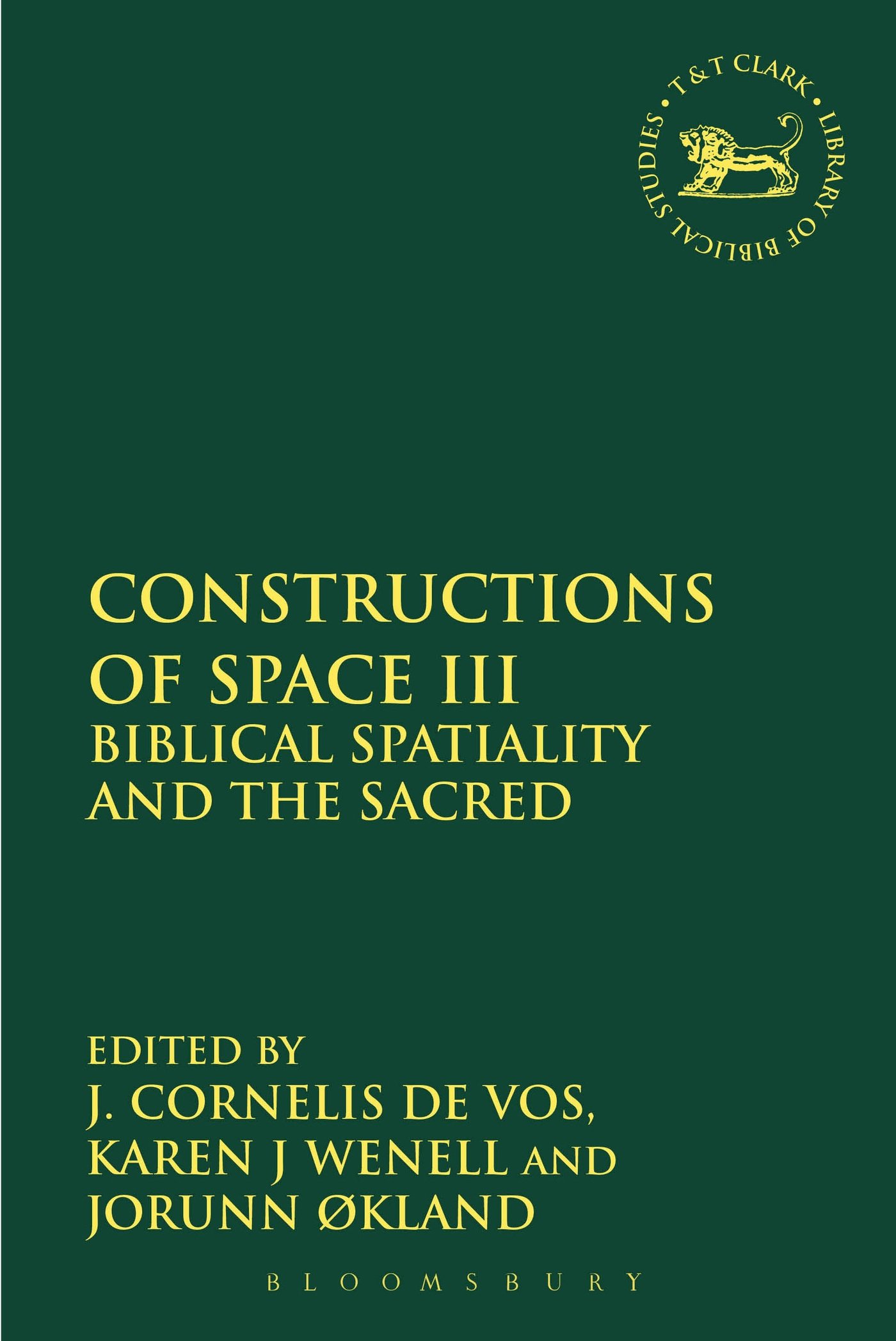 Constructions of Space III: Biblical Spatiality and the Sacred (The Library of Hebrew Bible/Old Testament Studies, Band 540)