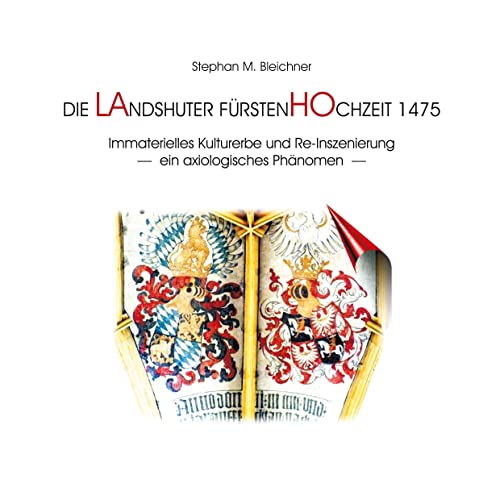 Die Landshuter Fürstenhochzeit 1475: Immaterielles Kulturerbe und Re-Inszenierung - ein axiologisches Phänomen