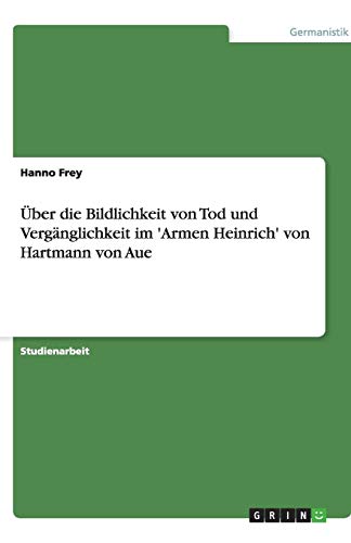 Über die Bildlichkeit von Tod und Vergänglichkeit im 'Armen Heinrich' von Hartmann von Aue