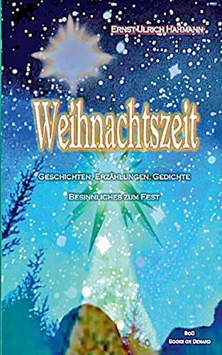 Weihnachtszeit: Geschichten, Erzählungen, Gedichte, Besinnliches zum Fest