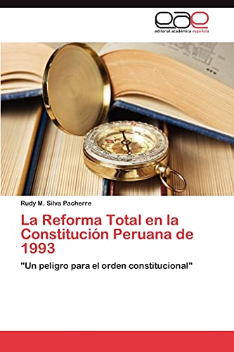 La Reforma Total en la Constitución Peruana de 1993: Un peligro para el orden constitucional
