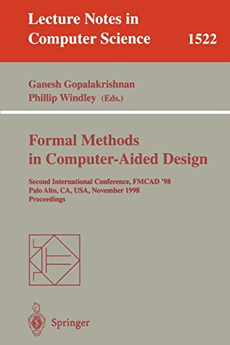 Formal Methods in Computer-Aided Design: Second International Conference, FMCAD '98, Palo Alto, CA, USA, November 4-6, 1998, Proceedings (Lecture Notes in Computer Science, 1522, Band 1522)