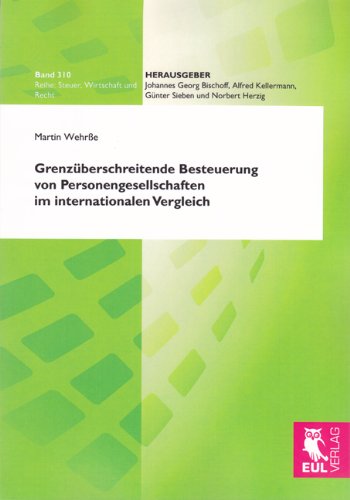 Grenzüberschreitende Besteuerung von Personengesellschaften im internationalen Vergleich: Qualifikationskonflikte, Doppel- und Nichtbesteuerung, Reformüberlegungen