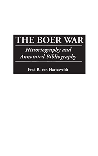 The Boer War: Historiography and Annotated Bibliography (Bibliographies of Battles & Leaders)