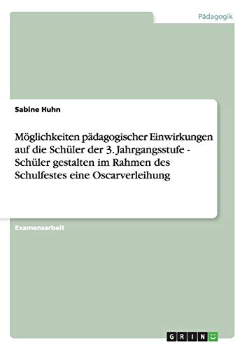 Möglichkeiten pädagogischer Einwirkungen auf die Schüler der 3. Jahrgangsstufe - Schüler gestalten im Rahmen des Schulfestes eine Oscarverleihung