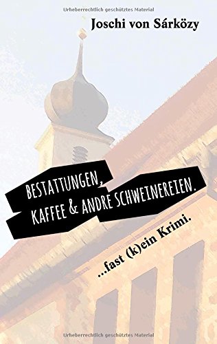 Bestattungen, Kaffee und andre Schweinereien.: ... fast (k)ein Krimi.