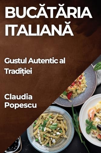 Buc¿t¿ria Italian¿: Gustul Autentic al Tradi¿iei