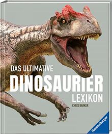 Das ultimative Dinosaurierlexikon: auf dem neusten Stand der Forschung! Das Geschenk für kleine und große Dino-Fans