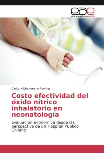 Costo efectividad del óxido nítrico inhalatorio en neonatología: Evaluación económica desde las perspectiva de un Hospital Publico Chileno