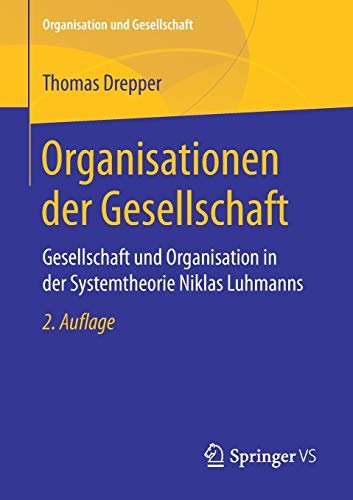 Organisationen der Gesellschaft: Gesellschaft und Organisation in der Systemtheorie Niklas Luhmanns (Organisation und Gesellschaft)