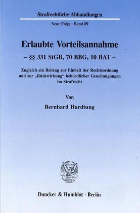 Erlaubte Vorteilsannahme - §§ 331 StGB, 70 BBG, 10 BAT.: Zugleich ein Beitrag zur Einheit der Rechtsordnung und zur Rückwirkung behördlicher ... (Strafrechtliche Abhandlungen. Neue Folge)