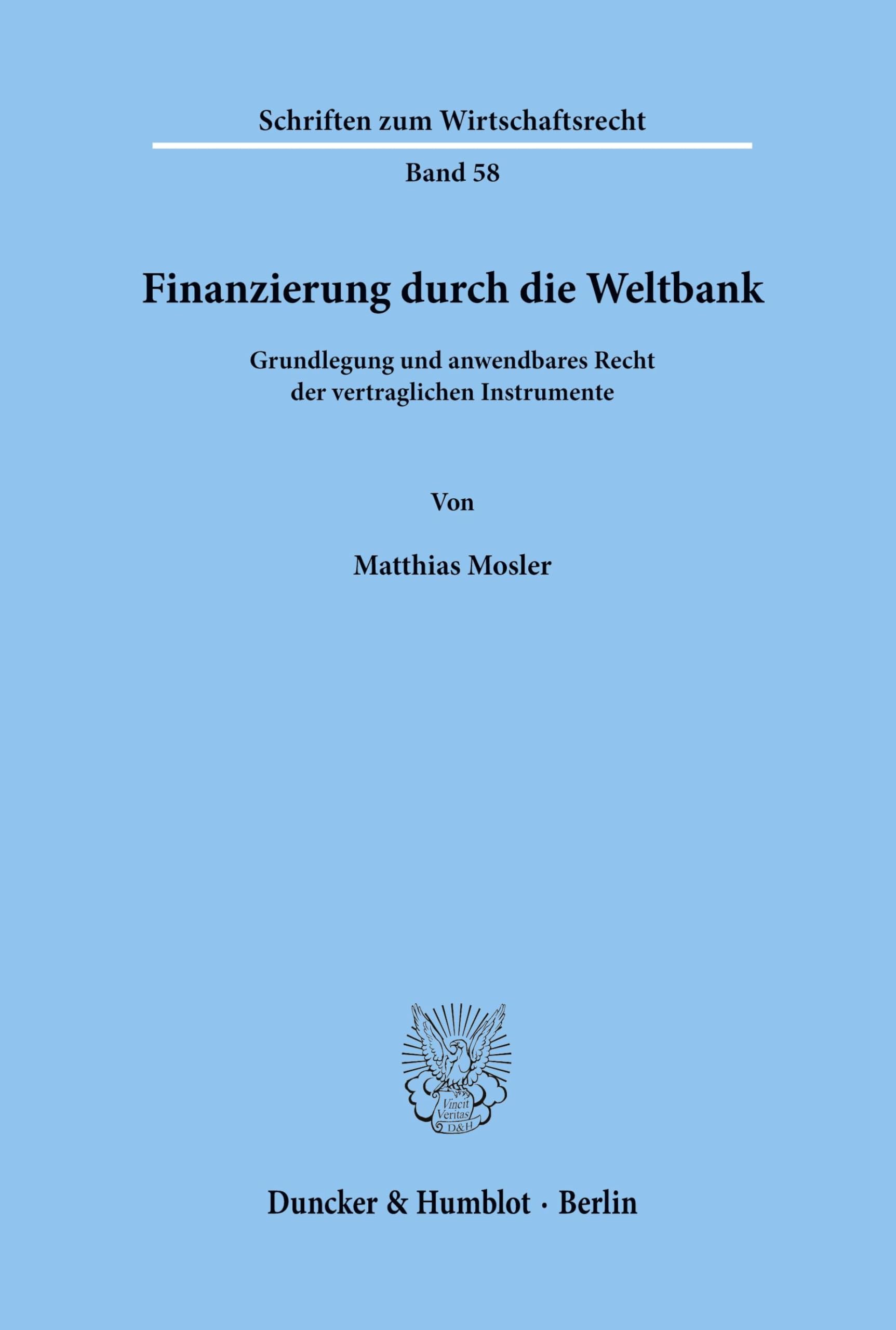 Finanzierung durch die Weltbank.: Grundlegung und anwendbares Recht der vertraglichen Instrumente. (Schriften zum Wirtschaftsrecht, Band 58)