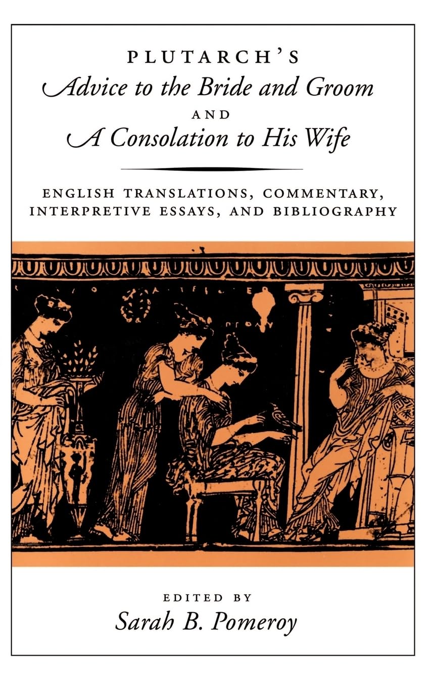 Plutarch's Advice to the Bride & Groom: English Translations, Commentary, Interpretive Essays, and Bibliography
