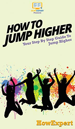 How To Jump Higher: Your Step By Step Guide To Jump Higher