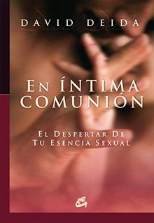En íntima comunión : el despertar de tu esencia sexual (Conciencia Global)