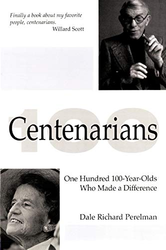 Centenarians: One Hundred 100-Year-Olds Who Made a Difference
