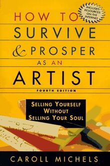 How to Survive and Prosper As an Artist: Selling Yourself Without Selling Your Soul