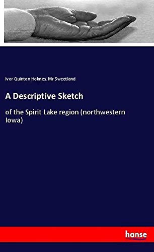 A Descriptive Sketch: of the Spirit Lake region (northwestern Iowa)