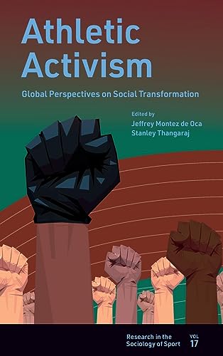 Athletic Activism: Global Perspectives on Social Transformation (Research in the Sociology of Sport, Band 17)