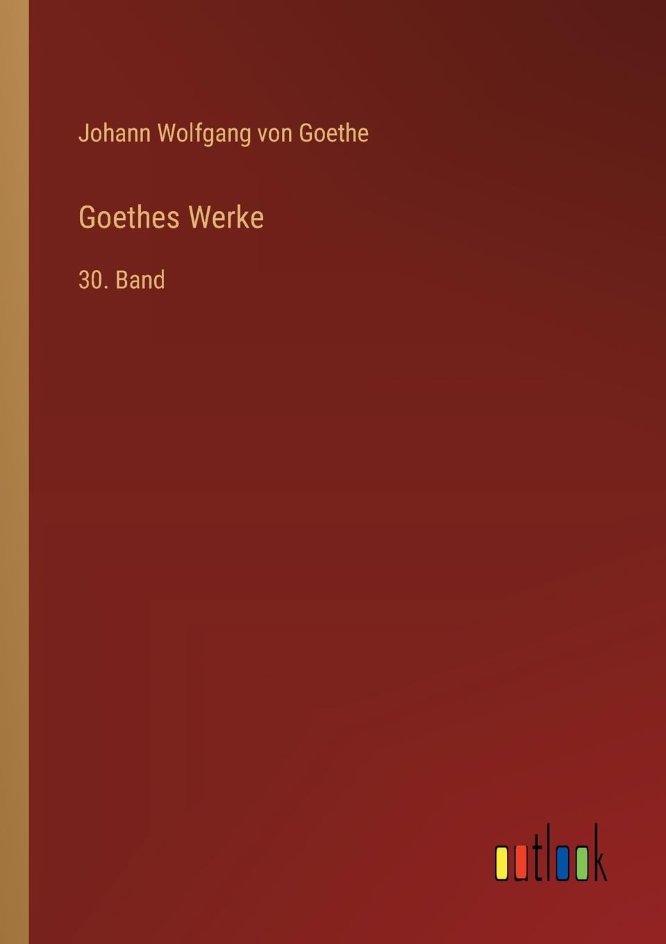 Goethes Werke: 30. Band