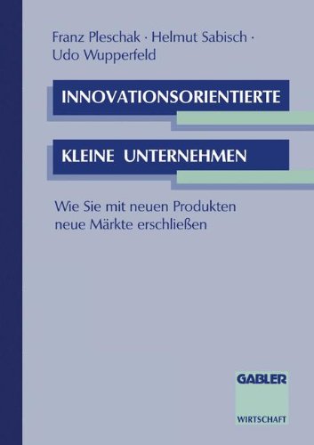 Innovationsorientierte kleine Unternehmen: Wie Sie mit neuen Produkten neue Märkte erschliessen