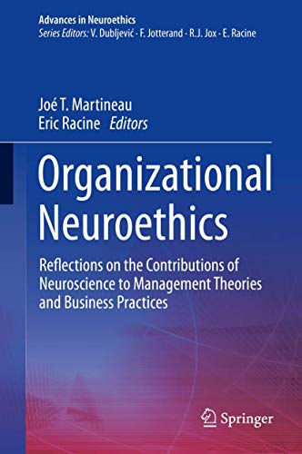 Organizational Neuroethics: Reflections on the Contributions of Neuroscience to Management Theories and Business Practices (Advances in Neuroethics)