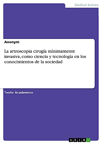 La artroscopia cirugía mínimamente invasiva, como ciencia y tecnología en los conocimientos de la sociedad