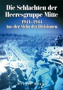 Die Schlachten der Heeresgruppe Mitte 1941-1944: Aus der Sicht der Divisionen