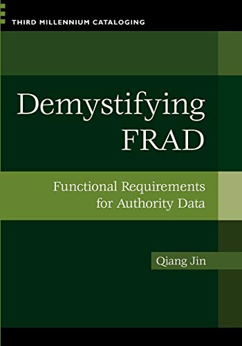 Demystifying FRAD: Functional Requirements for Authority Data (Third Millennium Cataloging)