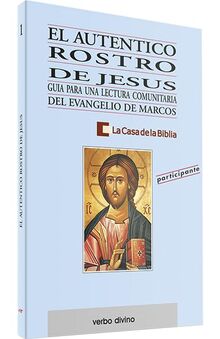 El auténtico rostro de Jesús : participante: Guía para una lectura comunitaria del evangelio de Marcos (Libro del participante) (Palabra y Vida)