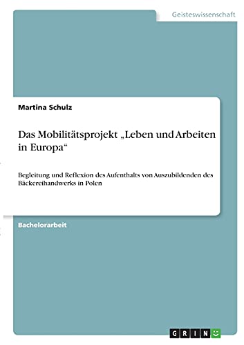 Das Mobilitätsprojekt ¿Leben und Arbeiten in Europa¿: Begleitung und Reflexion des Aufenthalts von Auszubildenden des Bäckereihandwerks in Polen
