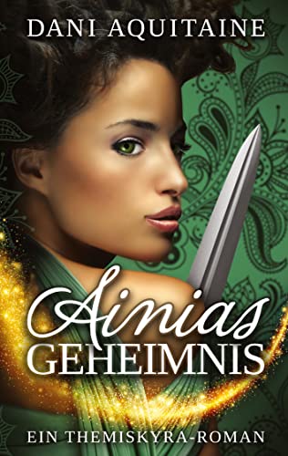 Ainias Geheimnis: Band 1 – Ein Themiskyra-Roman